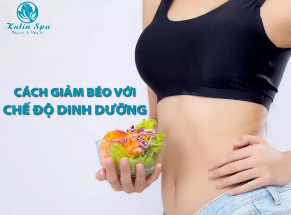 Cách giảm béo với chế độ dinh dưỡng
