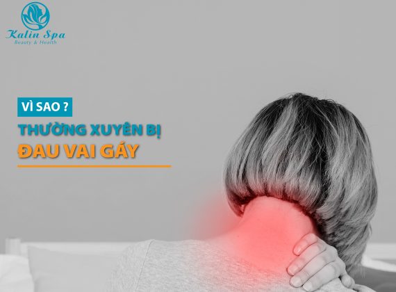 Vì sao thường xuyên bị đau cổ vai gáy?