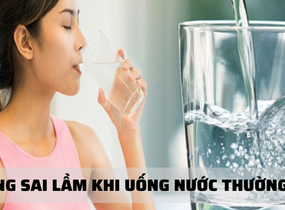 NHỮNG SAI LẦM KHI UỐNG NƯỚC THƯỜNG GẶP