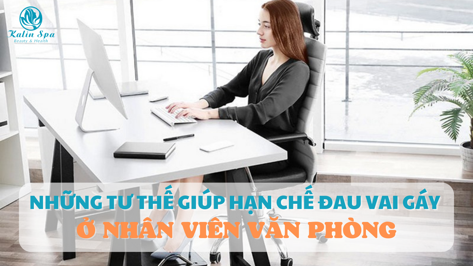 NHỮNG TƯ THẾ GIÚP HẠN CHẾ ĐAU MỎI VAI GÁY Ở NHÂN VIÊN VĂN PHÒNG