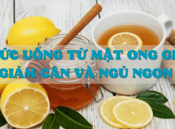 THỨC UỐNG TỪ MẬT ONG GIÚP GIẢM CÂN VÀ NGỦ NGON