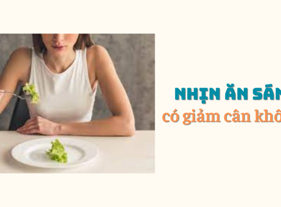 Nhịn ăn sáng có giảm cân không?