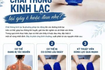 V&igrave; sao chải th&ocirc;ng kinh lạc lại g&acirc;y &ecirc; hoặc đau nhẹ?