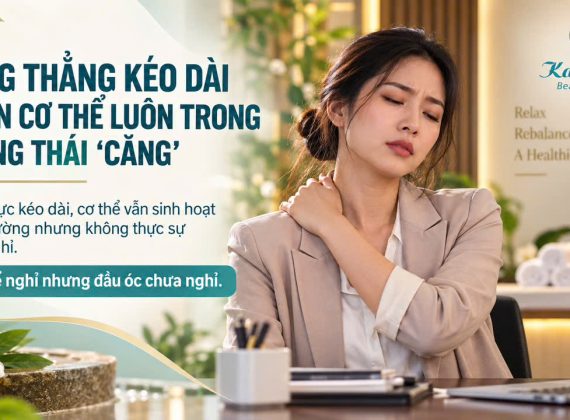 Căng thẳng kéo dài khiến cơ thể luôn trong trạng thái “căng”