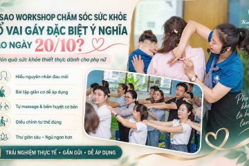 V&igrave; sao workshop chăm s&oacute;c sức khoẻ cổ vai g&aacute;y lại đặc biệt &yacute; nghĩa v&agrave;o ng&agrave;y 20/10?