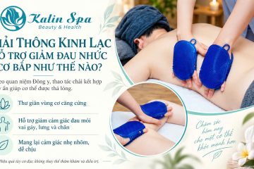 Chải th&ocirc;ng kinh lạc hỗ trợ giảm đau nhức cơ bắp như thế n&agrave;o?